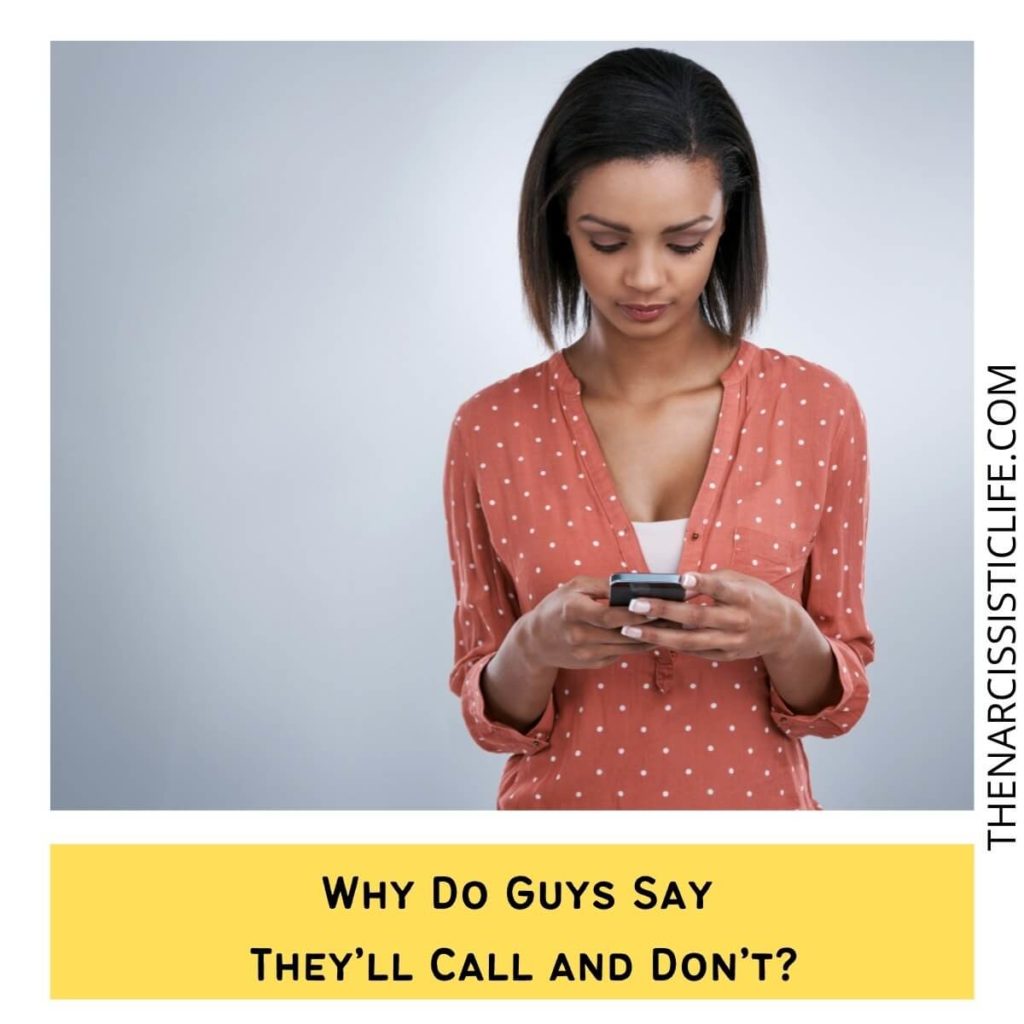 Why Do Guys Say They’ll Call and Don’t?