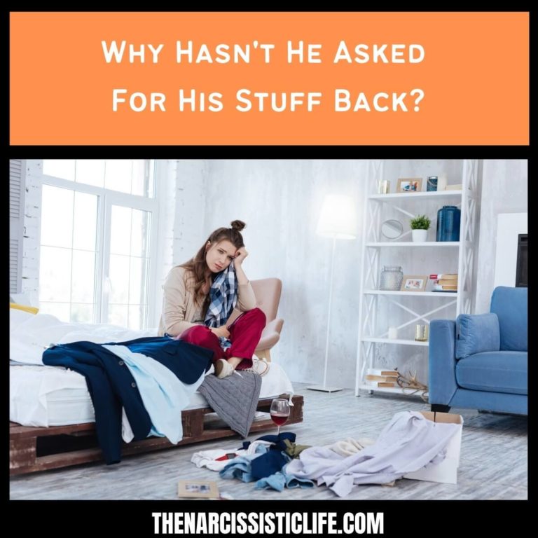 Why Hasn’t He Asked For His Stuff Back? 8 Reasons Why