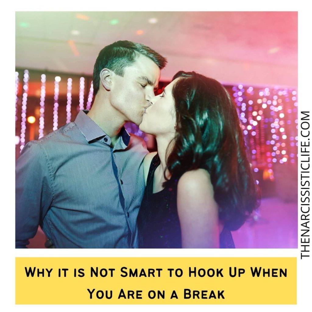 Why it is Not Smart to Hook Up When You Are on a Break?