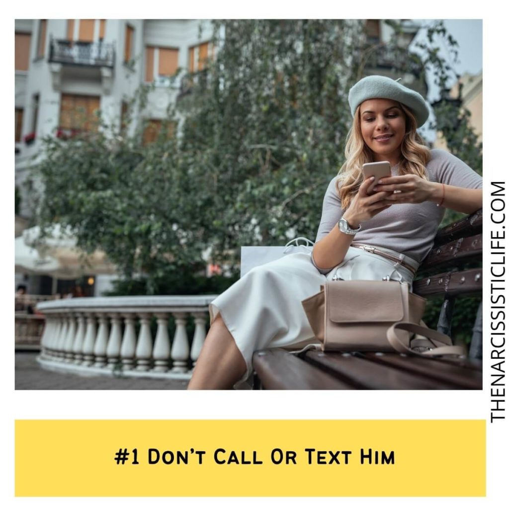 #1 Don’t Call Or Text Him