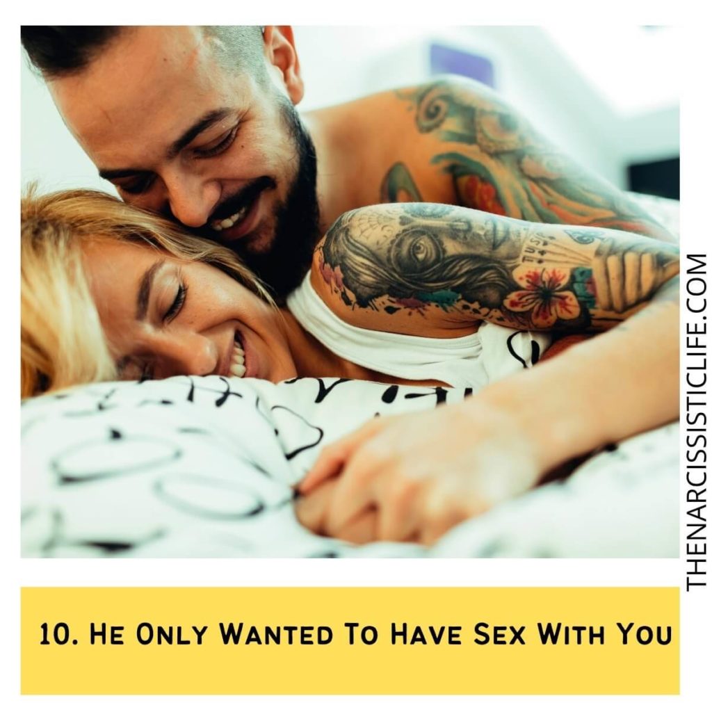 10. He Only Wanted To Have Sex With You