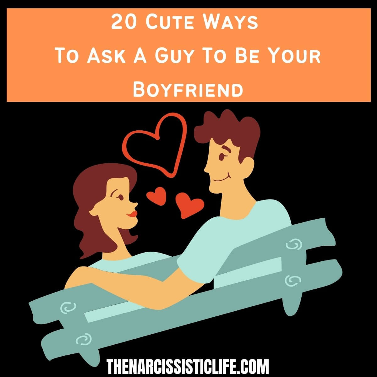 20 Cute Ways To Ask A Guy To Be Your Boyfriend - The Narcissistic Life