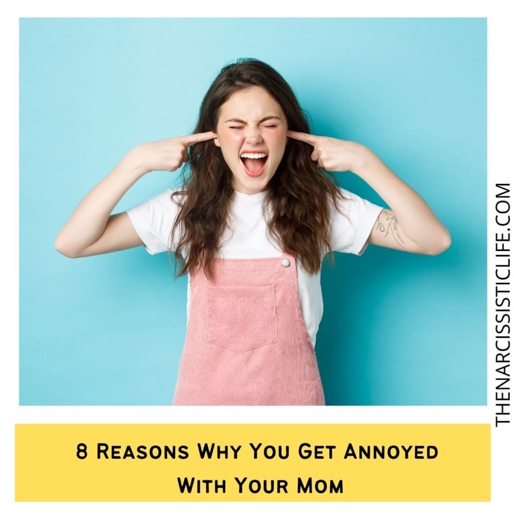 8 Reasons Why You Get Annoyed With Your Mom