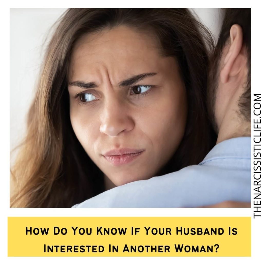 How Do You Know If Your Husband Is Interested In Another Woman?