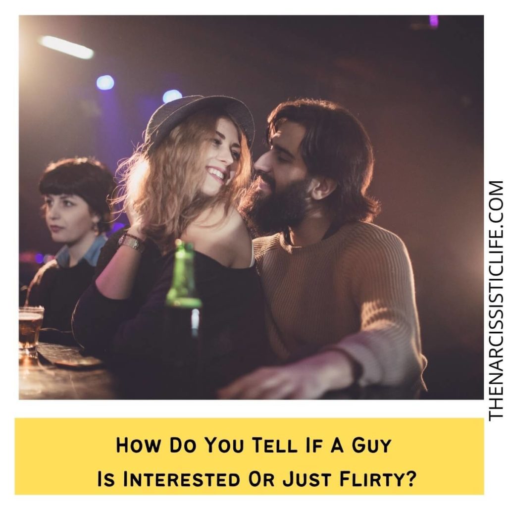 How Do You Tell If A Guy Is Interested Or Just Flirty?