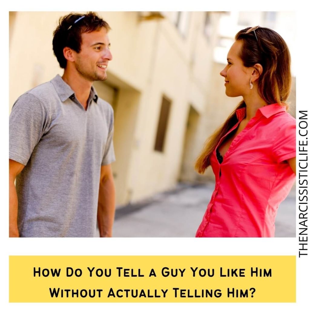 How Do You Tell a Guy You Like Him Without Actually Telling Him?