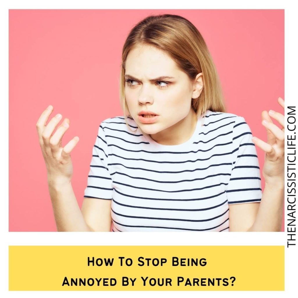 How To Stop Being Annoyed By Your Parents