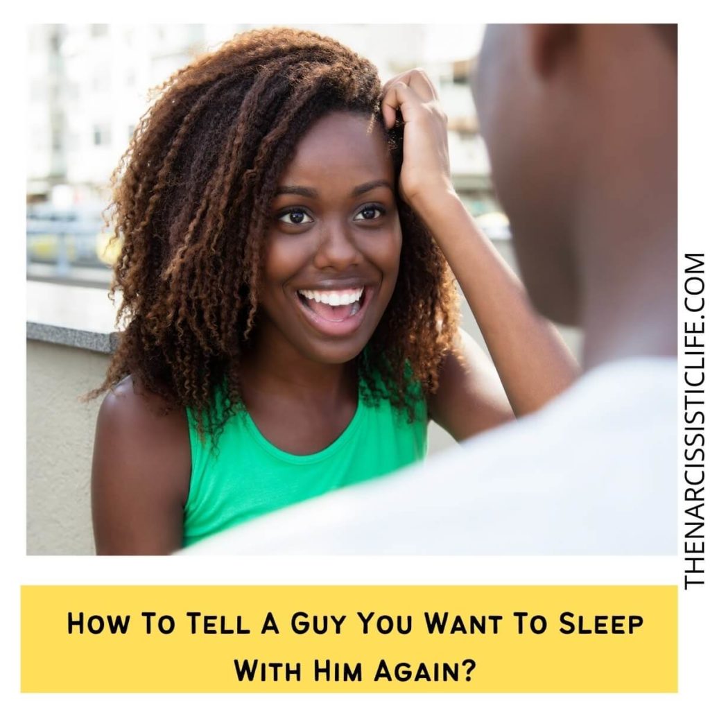 How To Tell A Guy You Want To Sleep With Him Again?