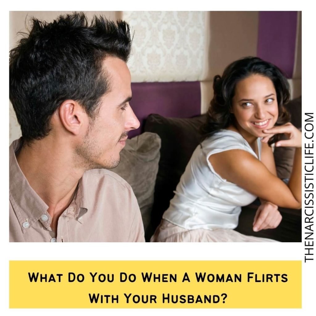 What Do You Do When A Woman Flirts With Your Husband?