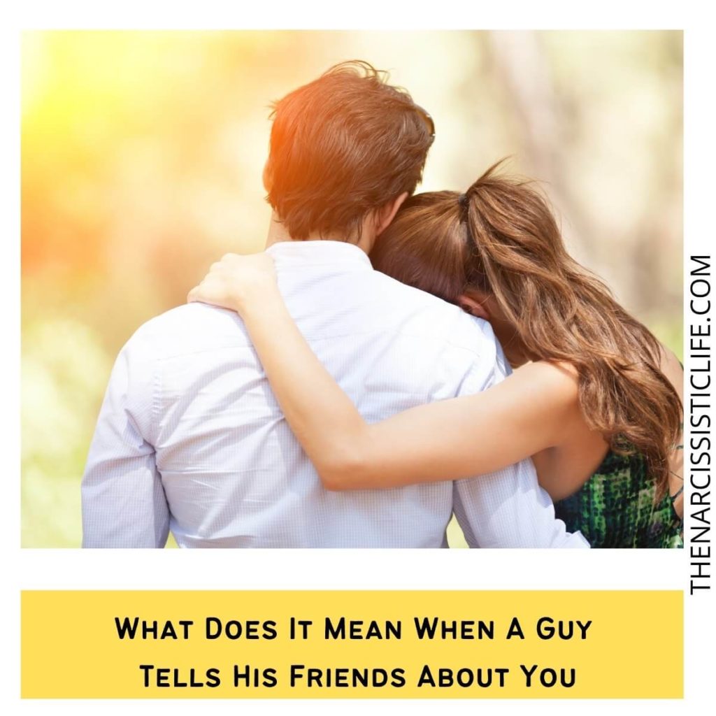 What Does It Mean When A Guy Tells His Friends About You