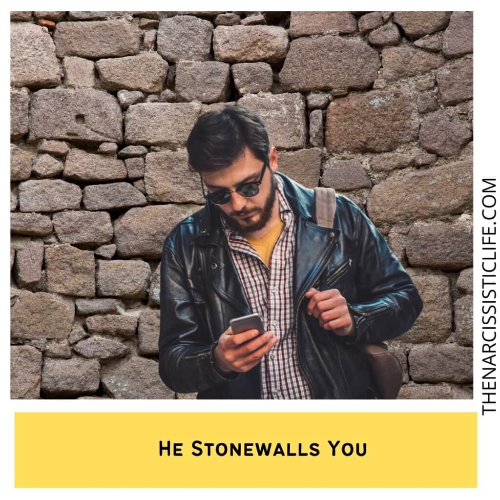 He Stonewalls You