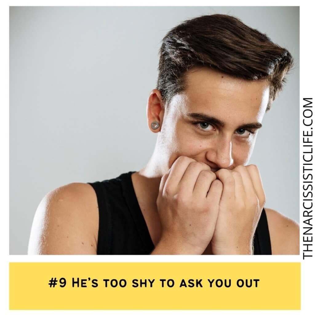 He’s too shy to ask you out