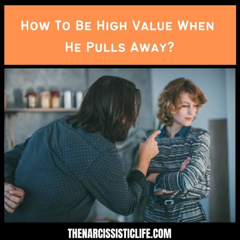 How To Be High Value When He Pulls Away?