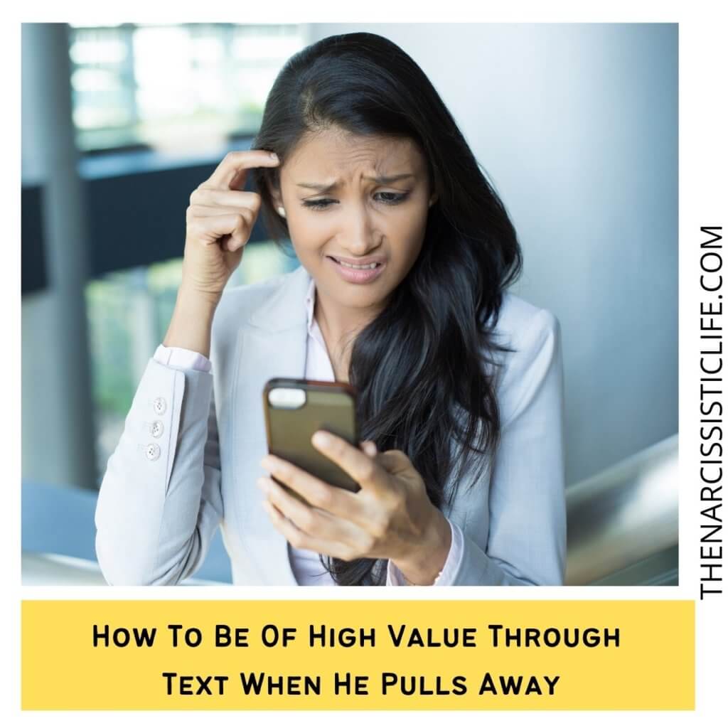 How To Be Of High Value Through Text When He Pulls Away