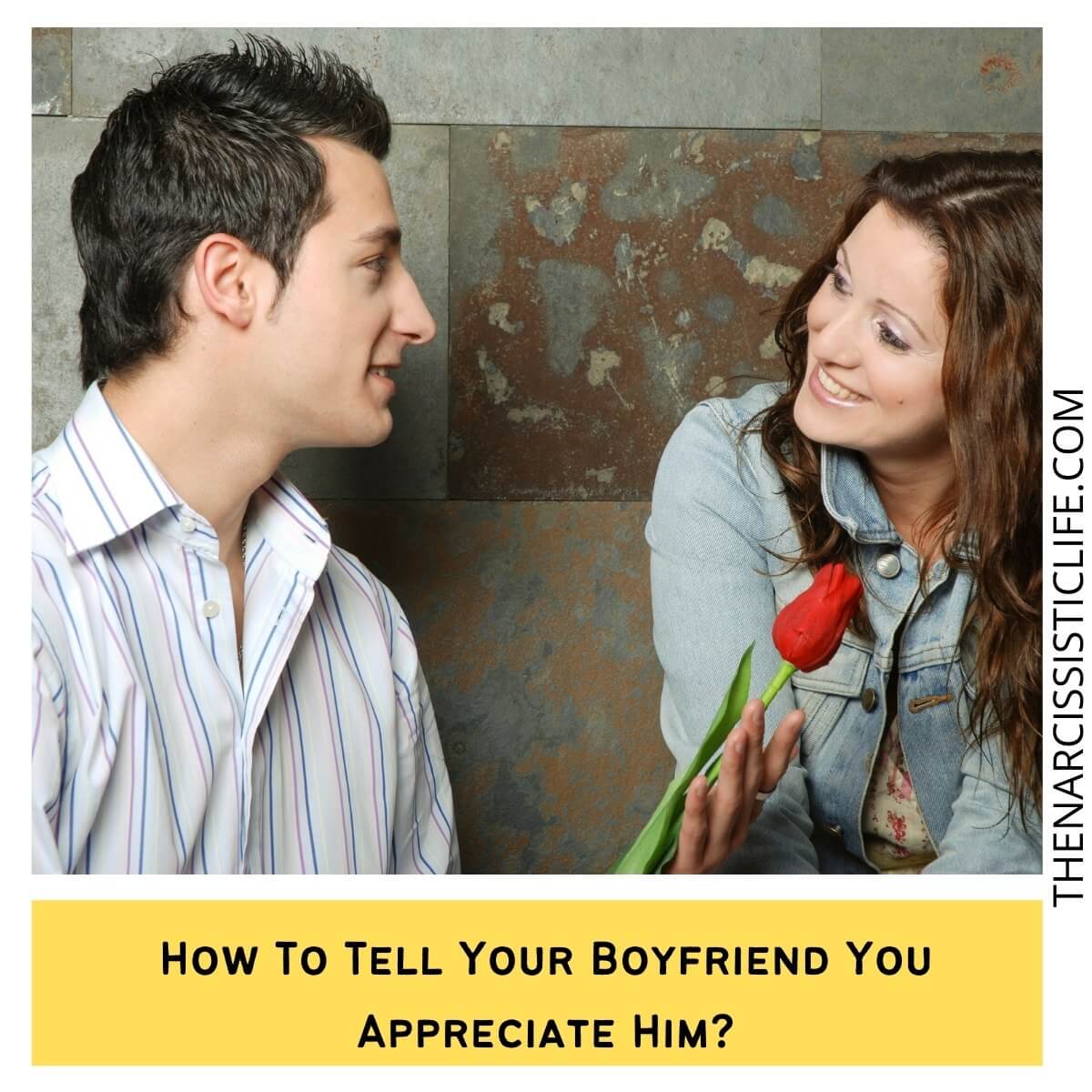 How To Tell Your Boyfriend You Love Him? - The Narcissistic Life