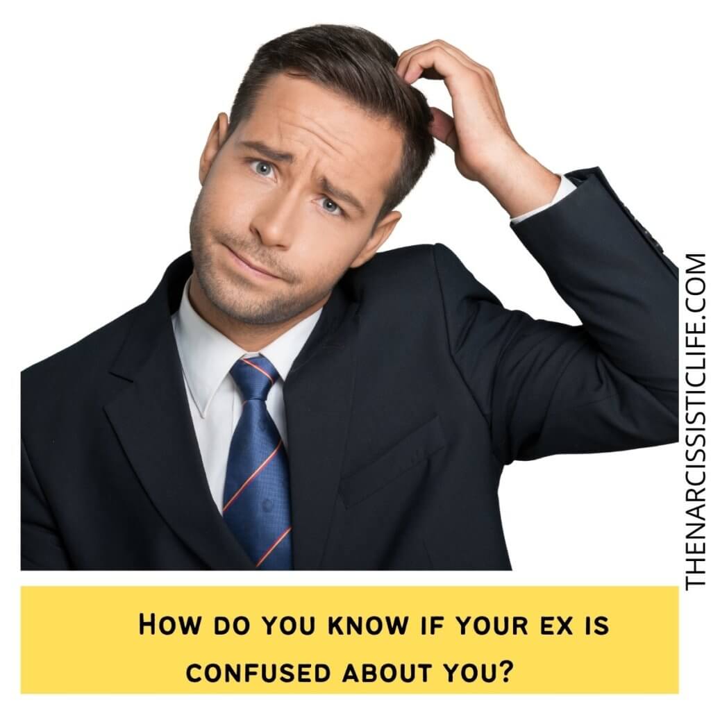 How do you know if your ex is confused about you