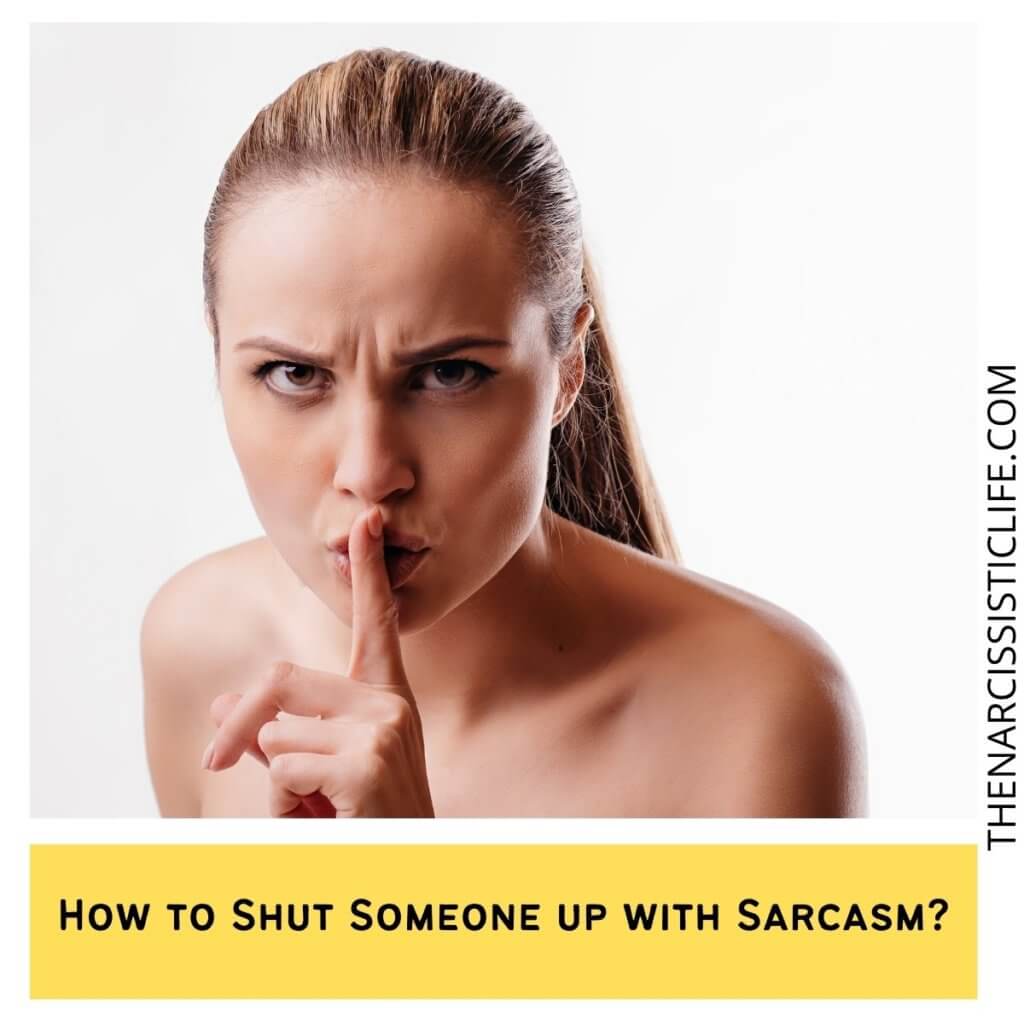 How to Shut Someone up with Sarcasm?