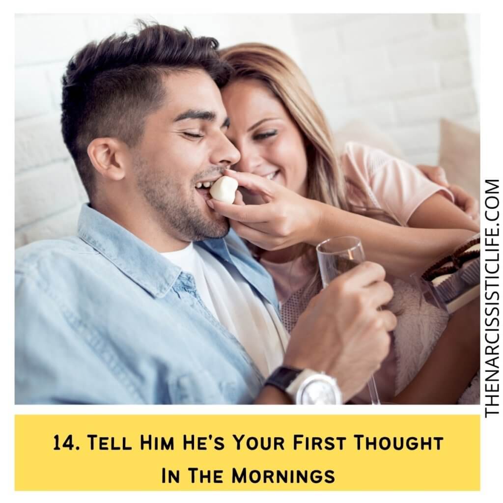 Tell Him He's Your First Thought In The Mornings 