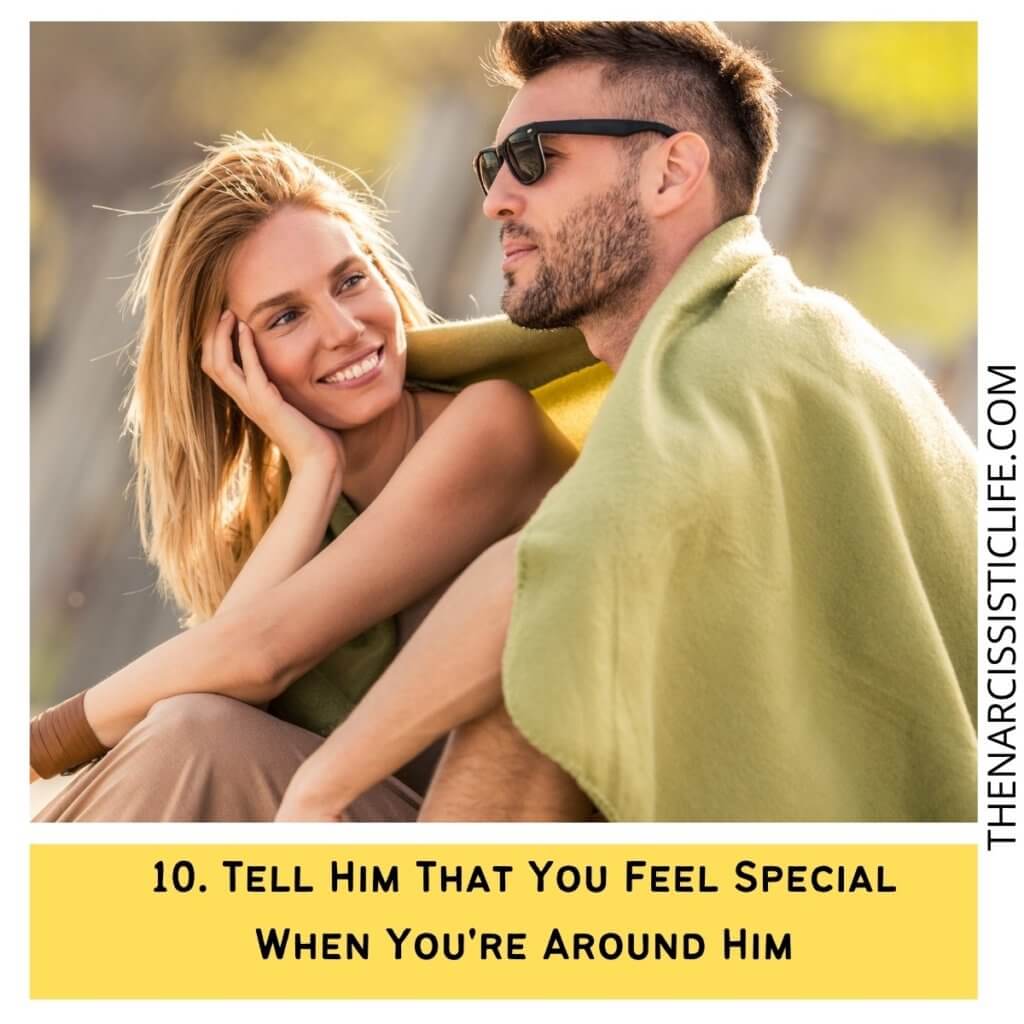 Tell Him That You Feel Special When You're Around Him 