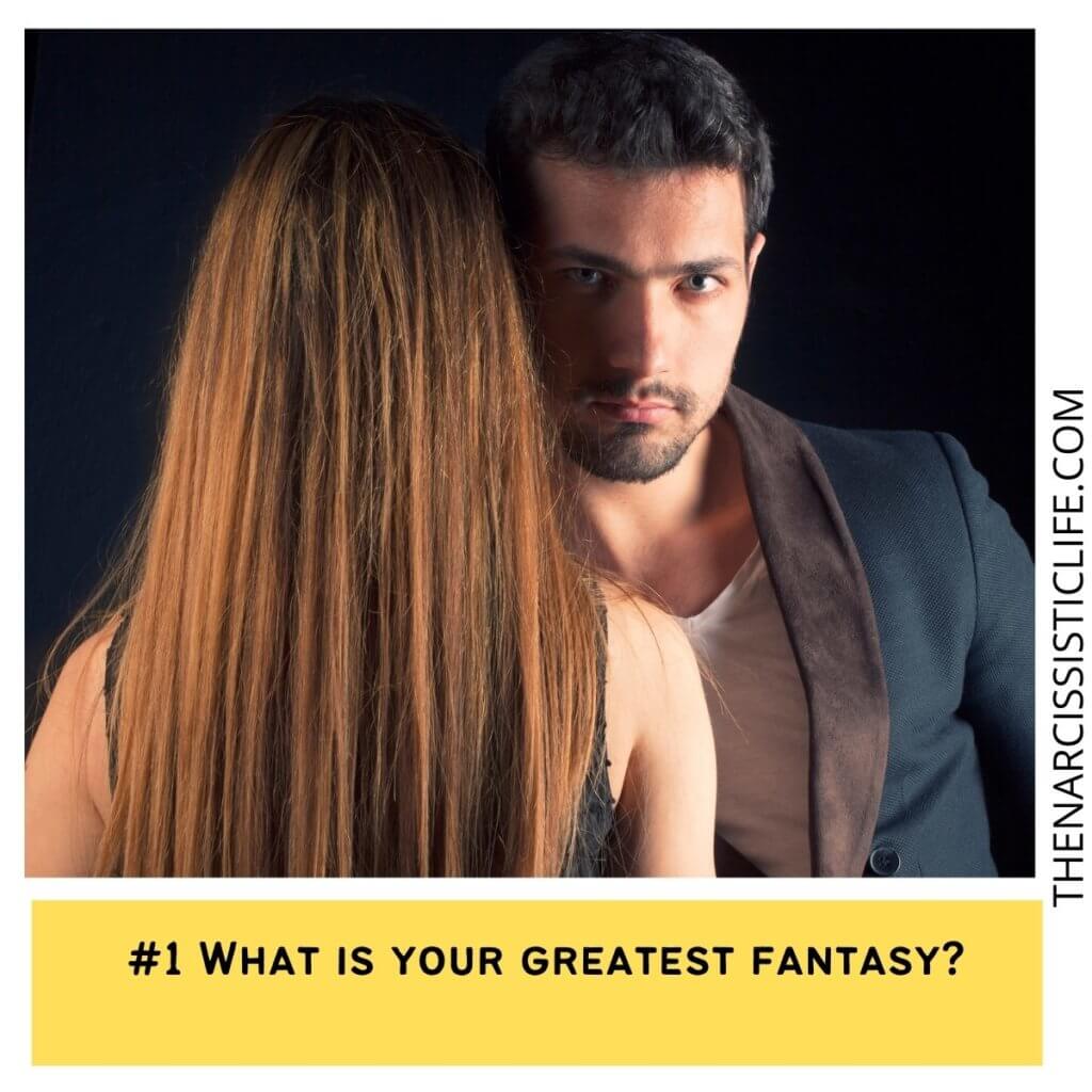 What is your greatest fantasy