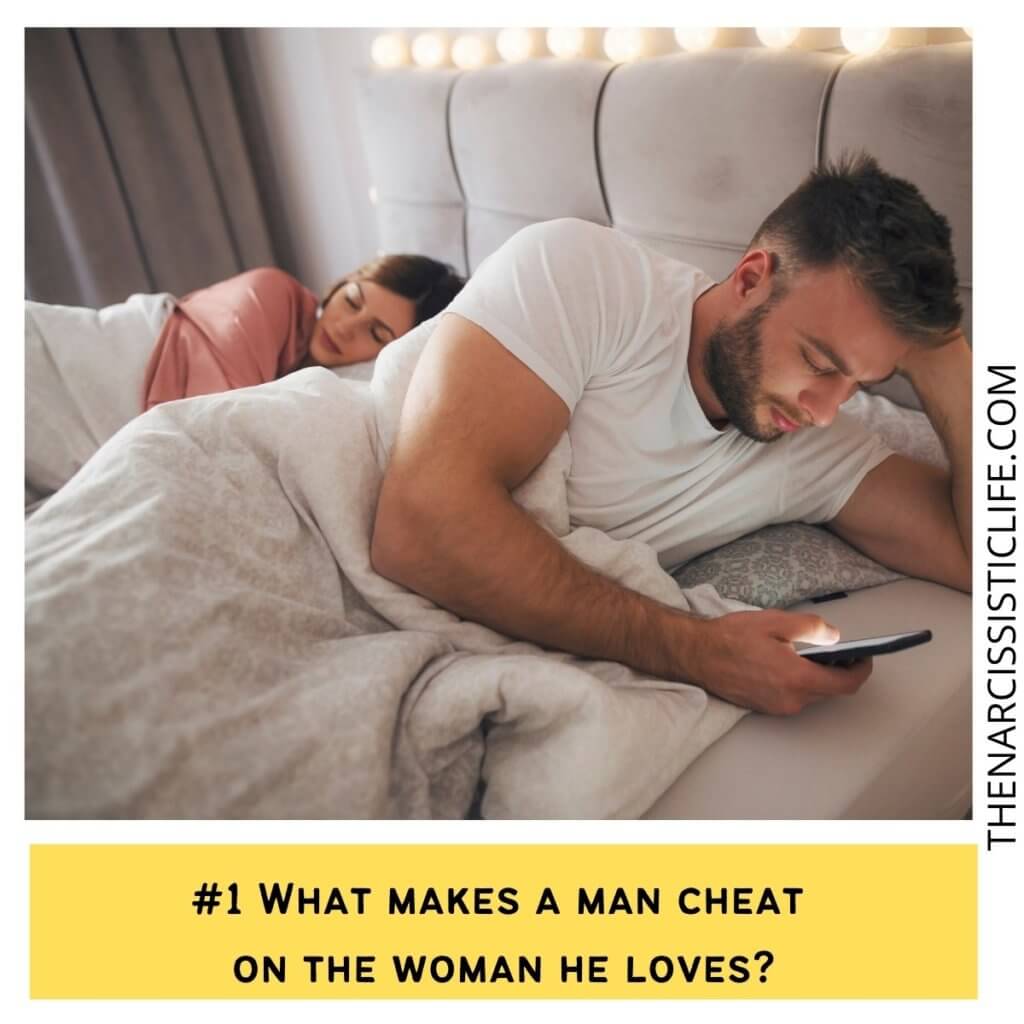 What makes a man cheat on the woman he loves
