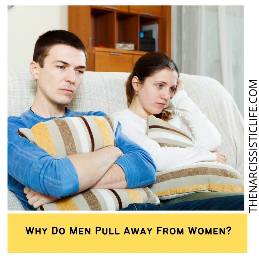 Why Do Men Pull Away From Women