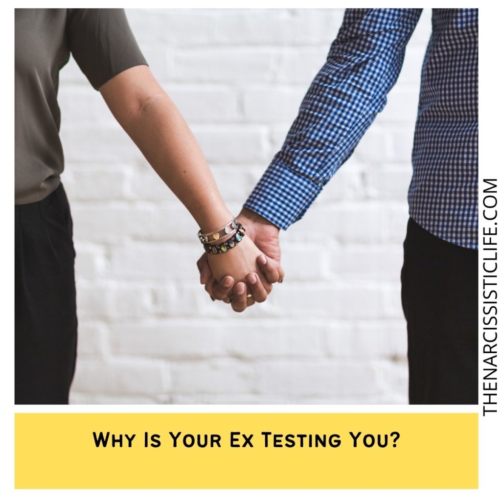 Why Is Your Ex Testing You