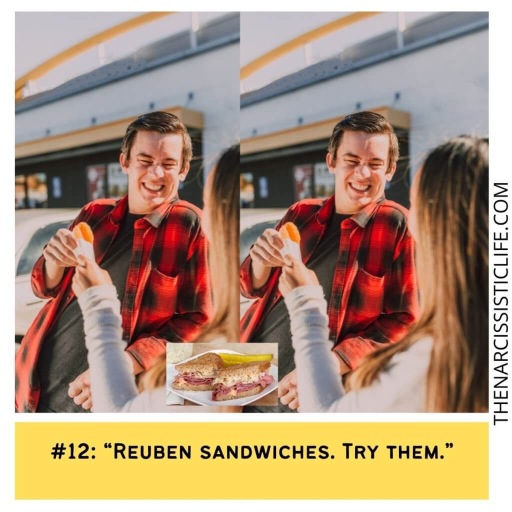 Reuben sandwiches. Try them.