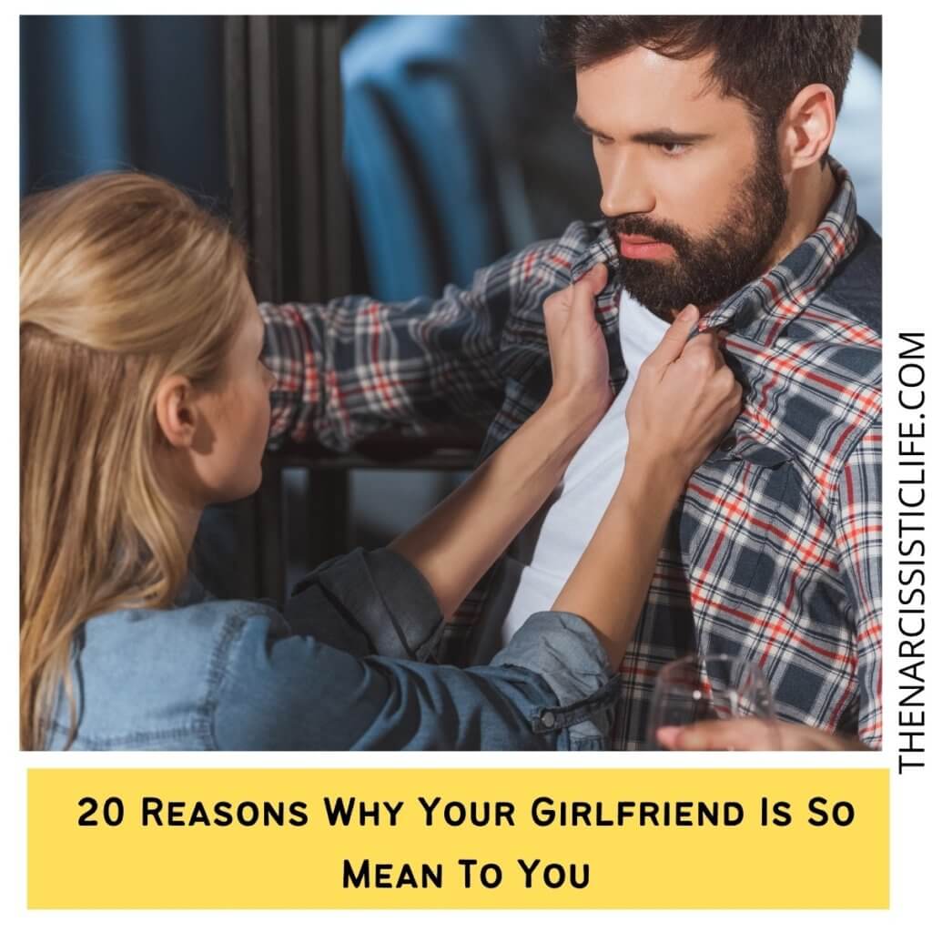 20 Reasons Why Your Girlfriend Is So Mean To You