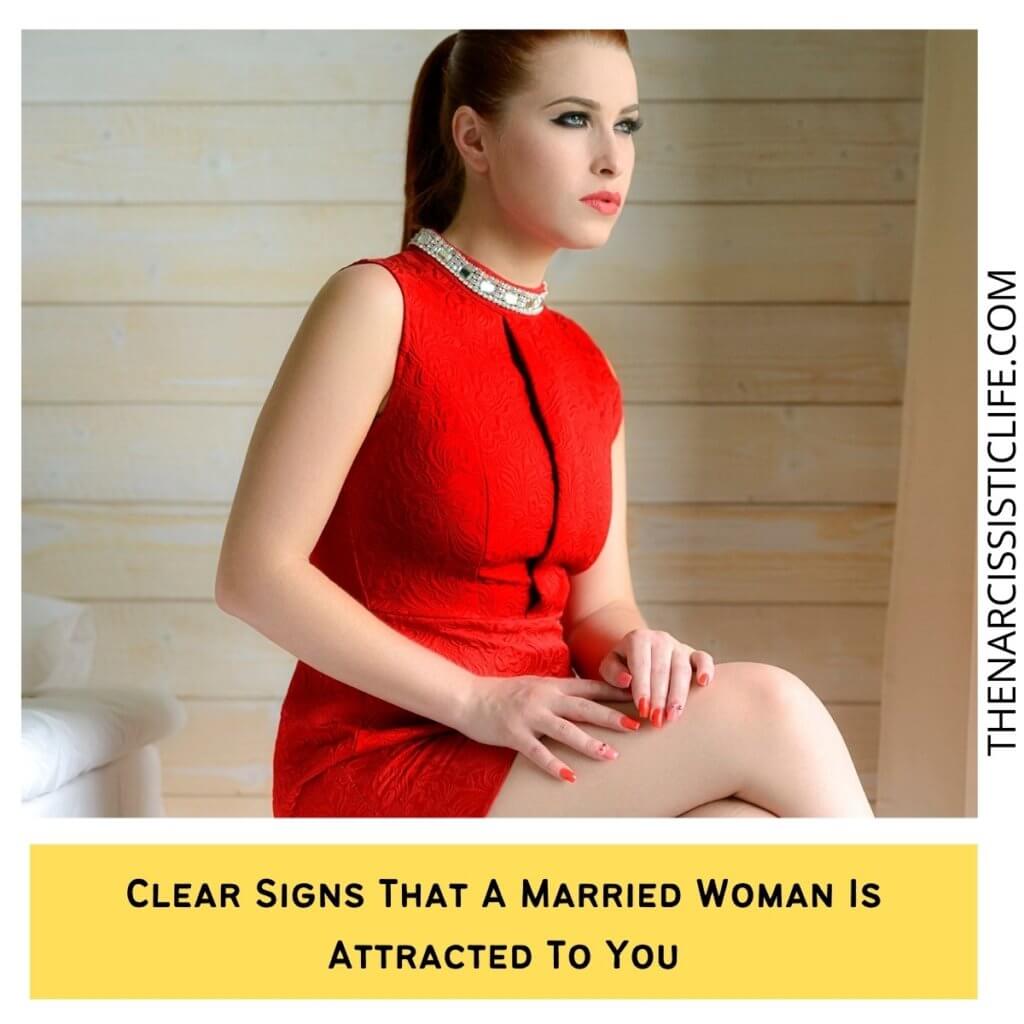 Clear Signs That A Married Woman Is Attracted To You