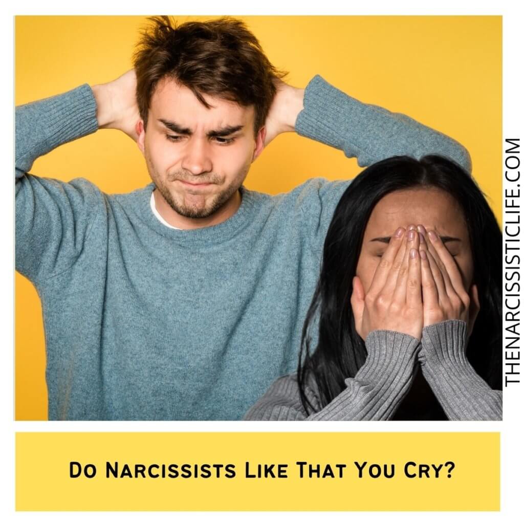 Do Narcissists Like That You Cry?
