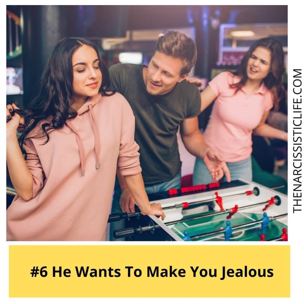 He Wants To Make You Jealous