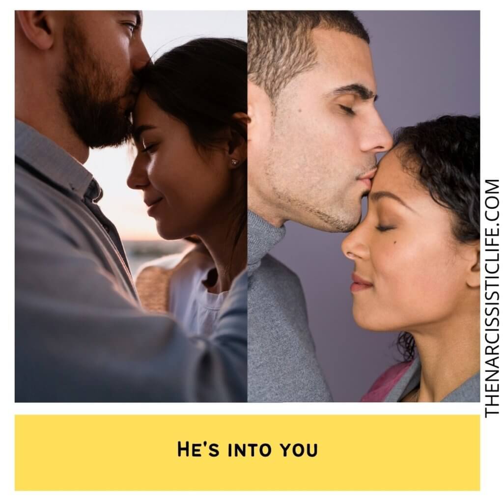 He's into you