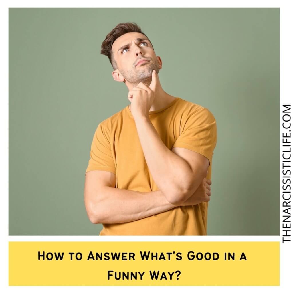 How to Answer What's Good in a Funny Way?