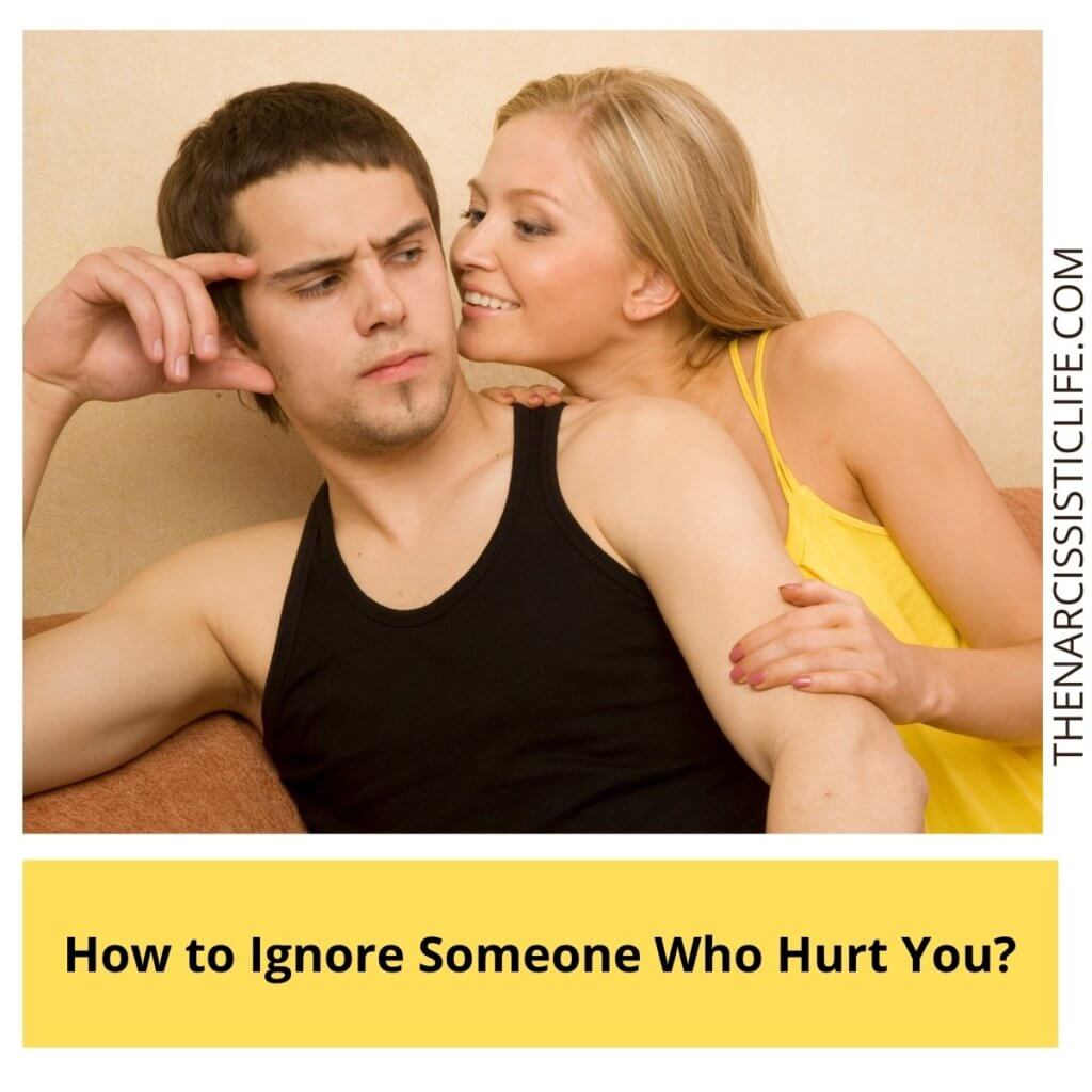 How to Ignore Someone Who Hurt You?