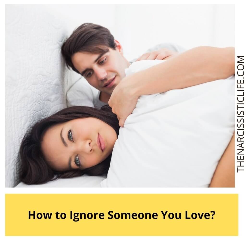 How to Ignore Someone You Love?