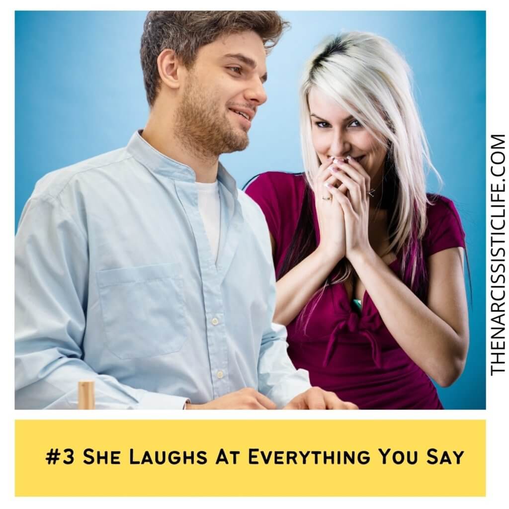  She Laughs At Everything You Say