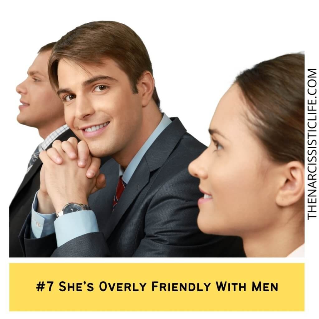 She’s Overly Friendly With Men