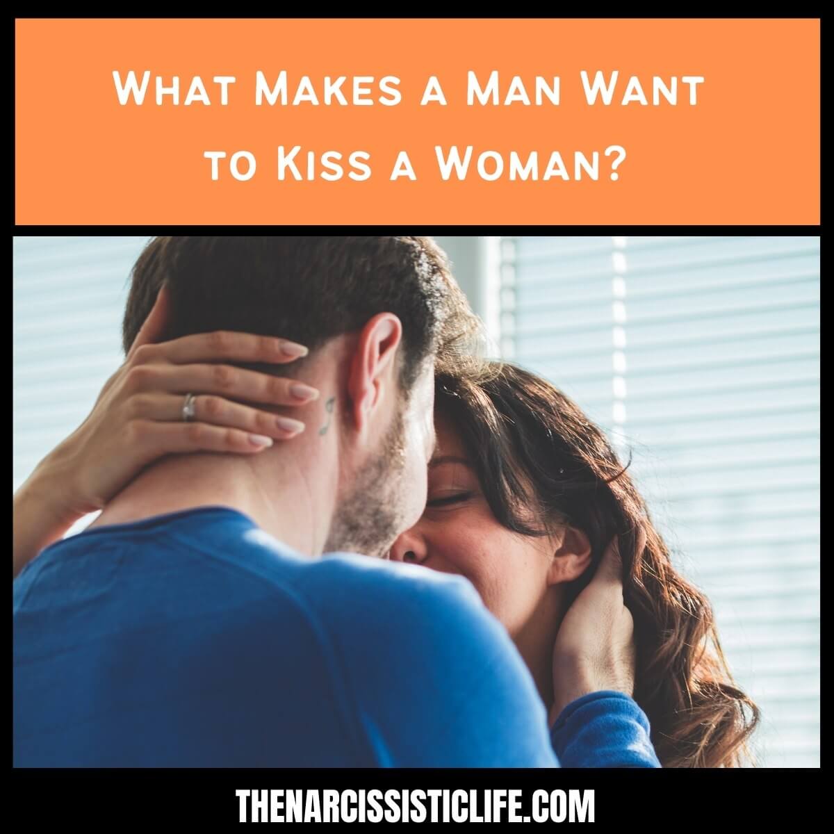 What Makes a Man Want to Kiss a Woman