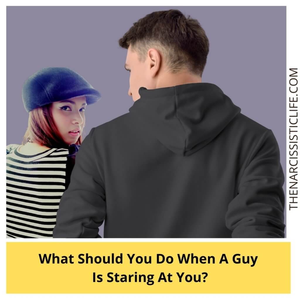 What Should You Do When A Guy Is Staring At You?