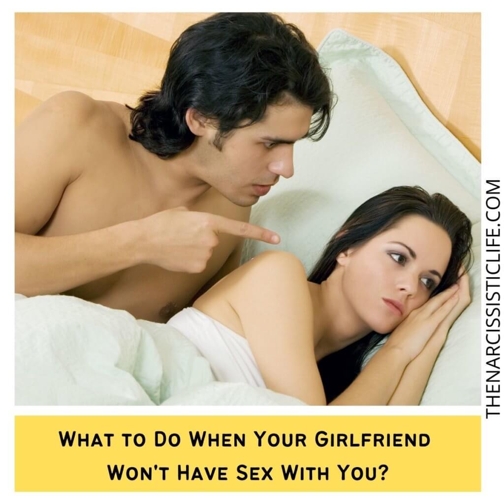 What to Do When Your Girlfriend Won't Have Sex With You?