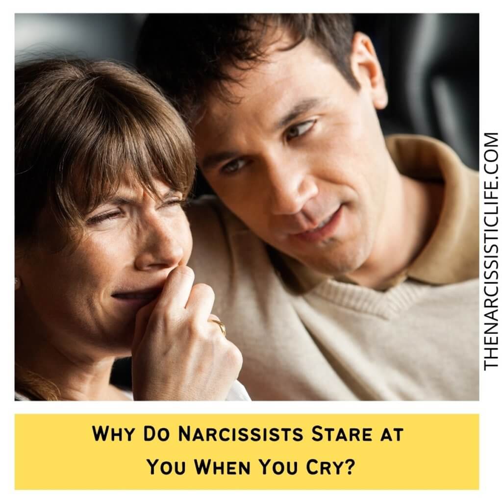 Why Do Narcissists Stare at You When You Cry?