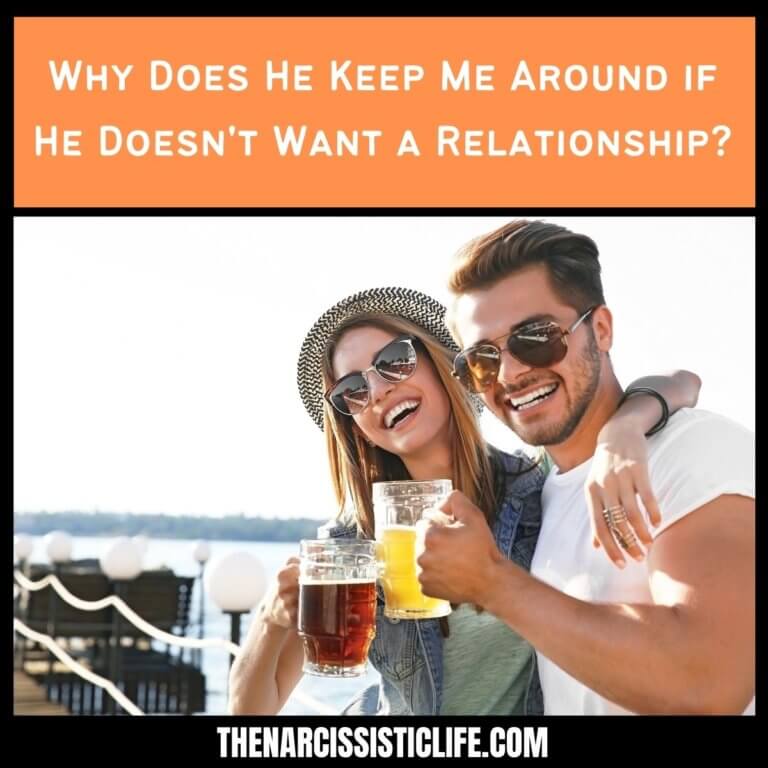 Why Does He Keep Me Around if He Doesn’t Want a Relationship?