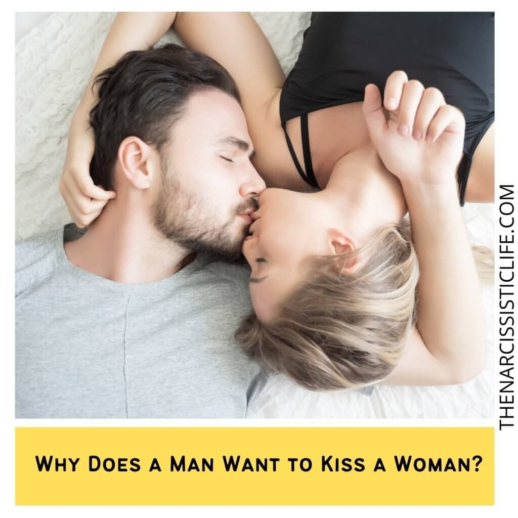 Why Does a Man Want to Kiss a Woman?