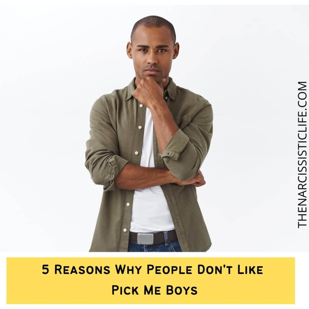 5 Reasons Why People Don't Like Pick Me Boys