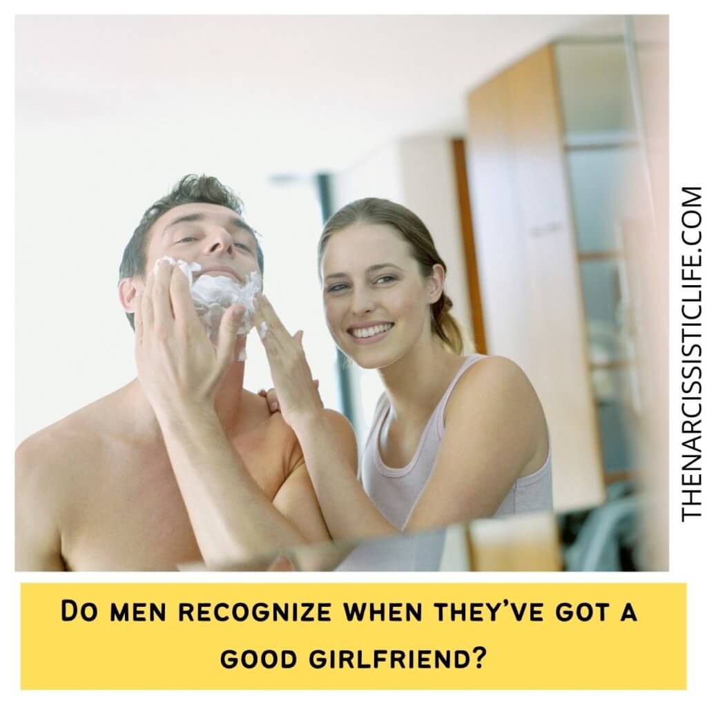 Do men recognize when they’ve got a good girlfriend