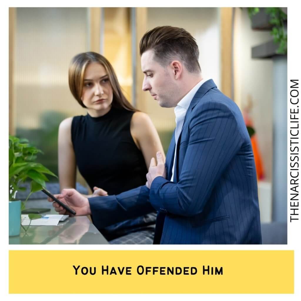 You Have Offended Him