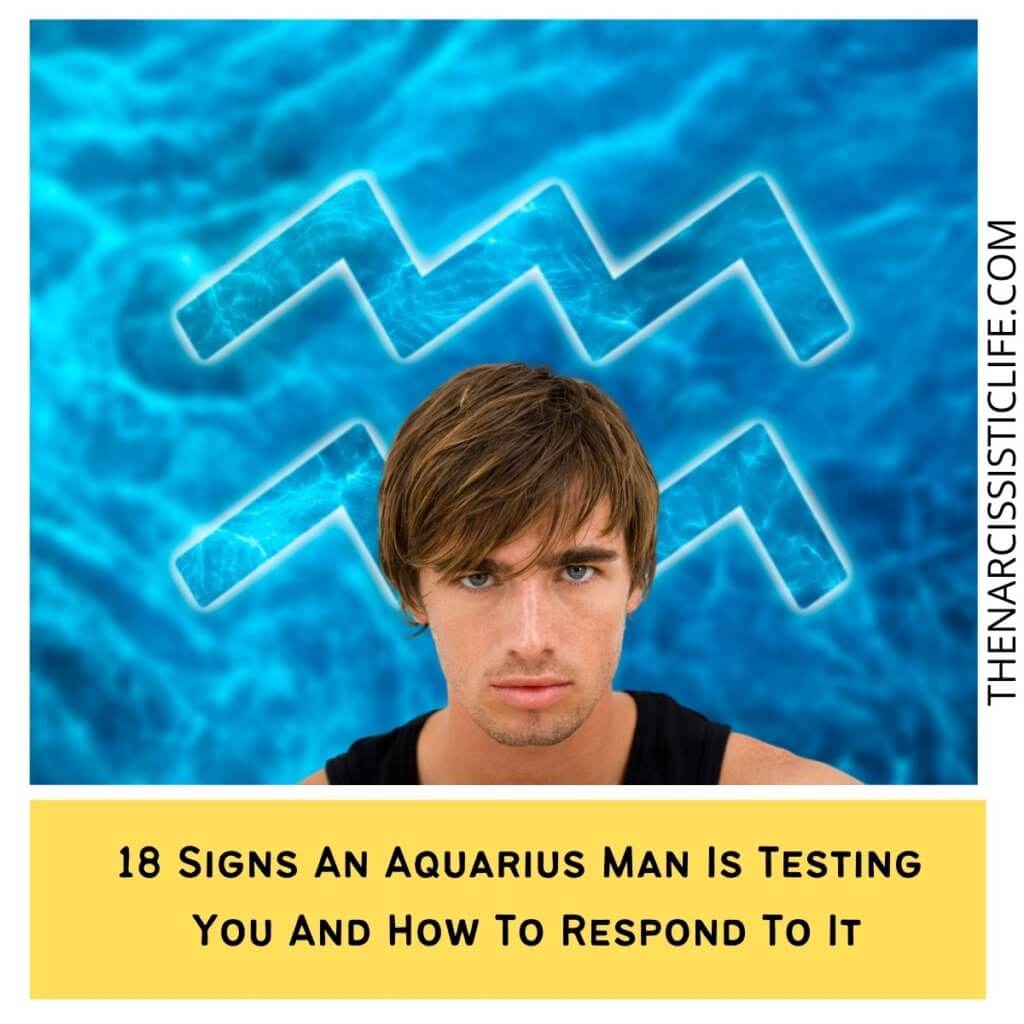 18 Signs An Aquarius Man Is Testing You And How To Respond To It