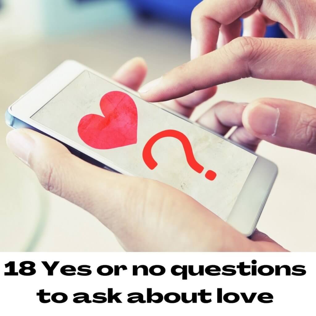 18 Yes or no questions to ask about love