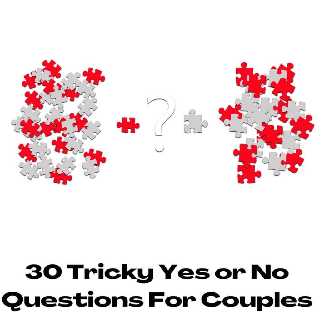 30 Tricky Yes or No Questions For Couples
